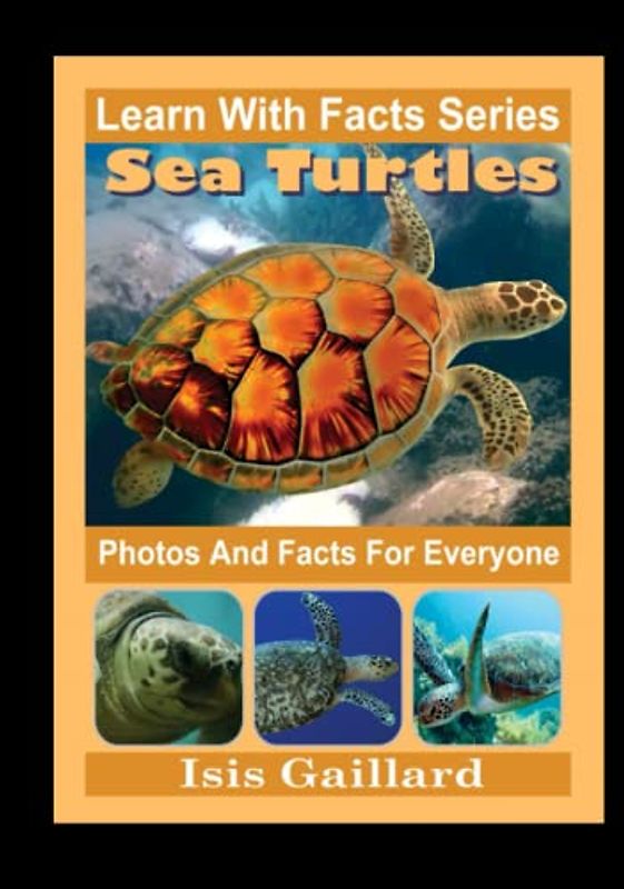 Sea Turtles Photos and Facts for Everyone: Animals in Nature (Learn With Facts Series, Band 30)