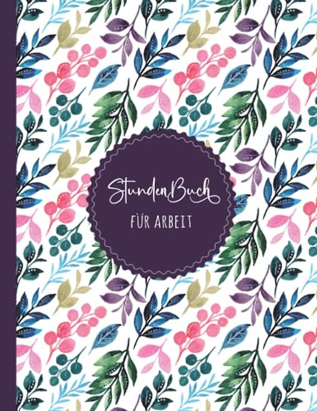 Stundenbuch: Buch zur Erfassung der Arbeitszeit | Einfache Zeiterfassung mit vorgedruckten Seiten zum Ausfüllen | DIN A4