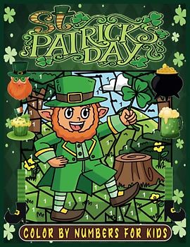 st patricks day color by numbers for kids ages 4-8: cute themed saint patrick day coloring pages , with funny Leprechauns, Shamrocks, Rainbows, great gift For Boys and girls