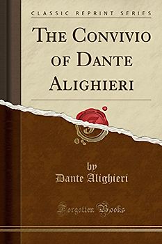 The Convivio of Dante Aliaghieri (Classic Reprint)