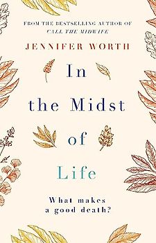 In the Midst of Life: Jennifer Worth