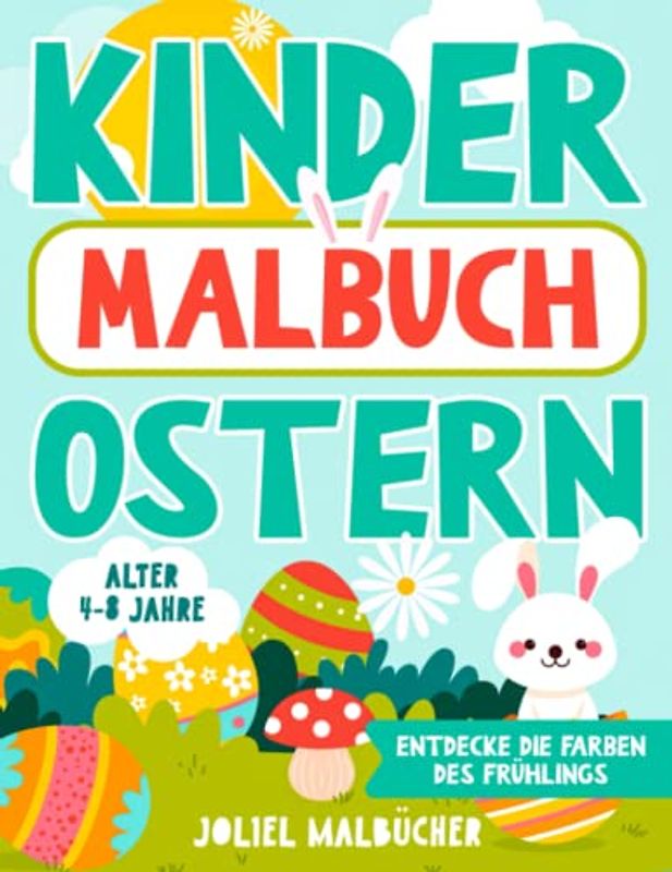 Kinder Malbuch Ostern: Entdecke die Farben des Frühlings: Ein Oster-Malbuch für Kinder von 4-8 Jahren.