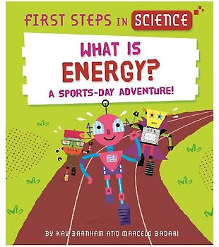 First Steps in Science: First Steps in Science: What is Energy?