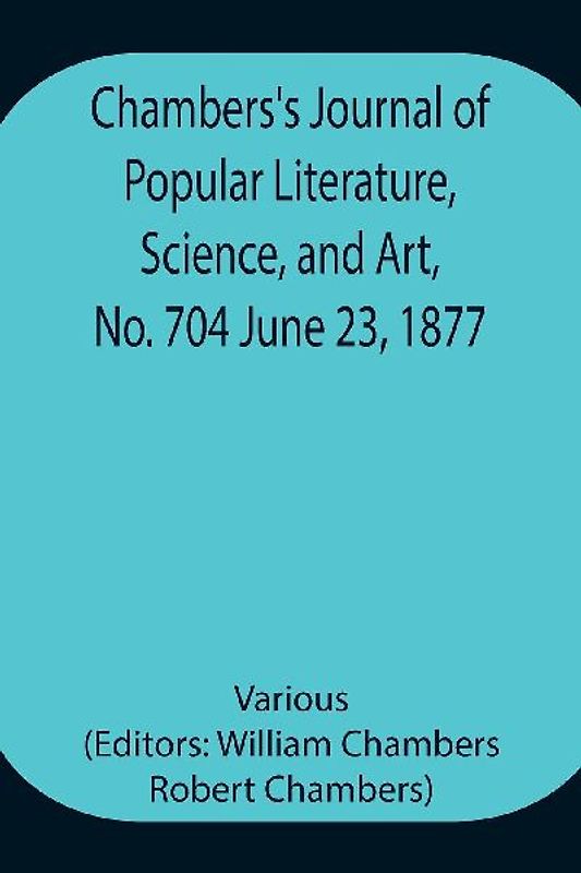 Chambers'S Journal Of Popular Literature, Science, And Art, No. 704 June 23, 1877
