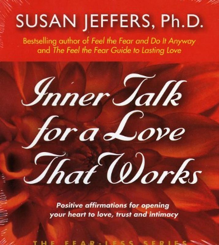 Inner Talk for a Love That Works: Positive Affirmations for Opening Your Heart to Love, Trust and Intimacy (Fear-Less Series) - Jeffers, Susan