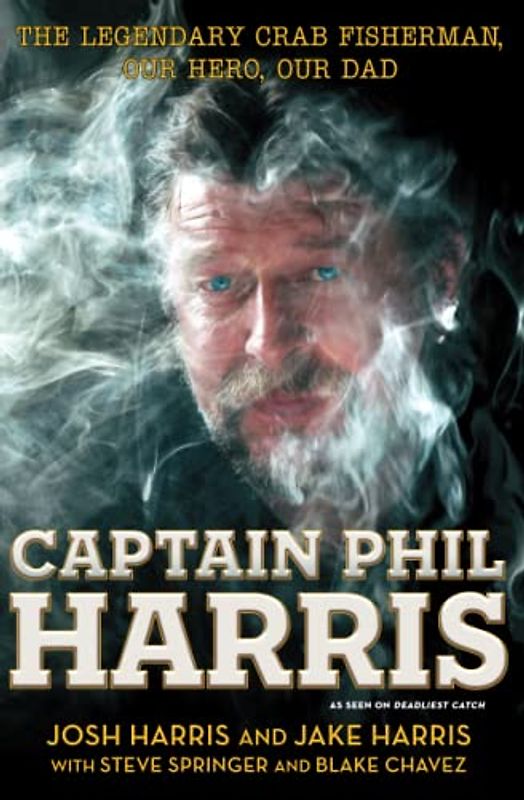 Captain Phil Harris: The Legendary Crab Fisherman, Our Hero, Our Dad