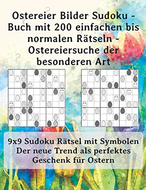 Ostereier Bilder Sudoku - Buch mit 200 einfachen bis normalen Rätseln - Ostereiersuche der besonderen Art: 9x9 Sudoku Rätsel mit Symbolen - Der neue Trend als perfektes Geschenk für Ostern