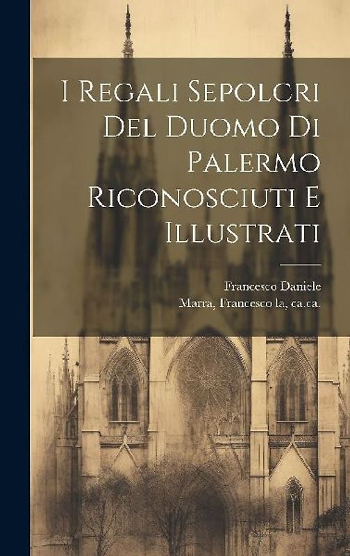 I regali sepolcri del Duomo di Palermo riconosciuti e illustrati