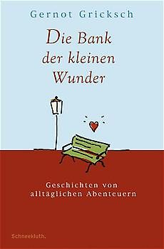 Die Bank der kleinen Wunder. Geschichten von alltäglichen Abenteuern