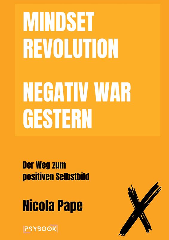 Mindset Revolution - Negativ war gestern / wissenschaftlich fundierter Ratgeber