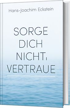 Sorge dich nicht, vertraue!