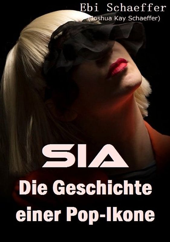 Sia - Die Geschichte einer Pop-Ikone