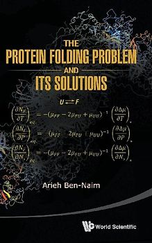 The Protein Folding Problem & Its Solutions