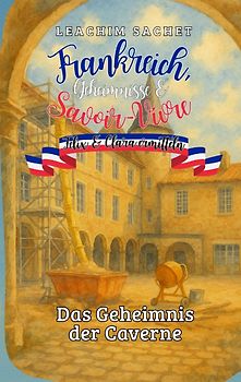 Frankreich, Geheimnisse & Savoir-Vivre: Felix und Clara ermitteln