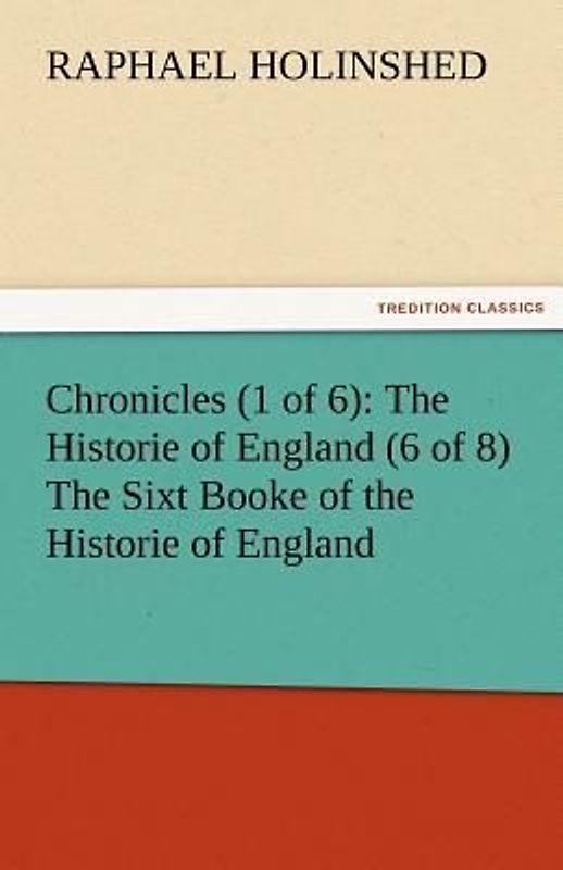 Chronicles (1 of 6): The Historie of England (6 of 8) The Sixt Booke of the Historie of England