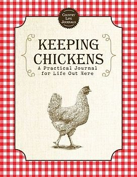 Keeping Chickens: A Practical Journal for Life Out Here