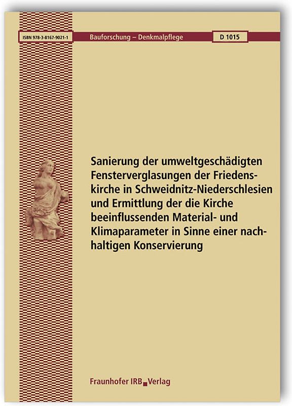 Sanierung der umweltgeschädigten Fensterverglasungen der Friedenskirche in Schweidnitz-Niederschlesien und Ermittlung der die Kirche beeinflussenden Material- und Klimaparameter in Sinne einer nachhaltigen Konservierung. Abschlussbericht