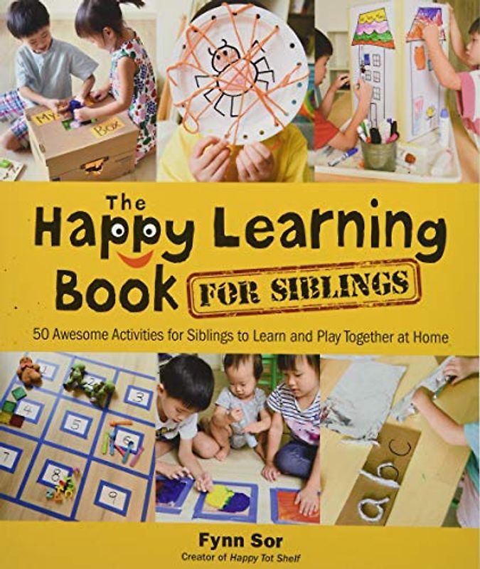 Happy Learning Book for Siblings, The: 50 Awesome Activities for Siblings to Learn and Play Together at Home