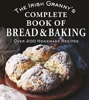 The Irish Granny's Complete Book of Bread and Baking