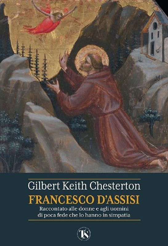 San Francesco d'Assisi. Raccontato alle donne e agli uomini di poca fede che lo hanno in simpatia