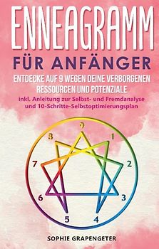 Enneagramm für Anfänger: Entdecke auf 9 Wegen deine verborgenen Ressourcen und Potenziale | inkl. Anleitung zur Selbst- und Fremdanalyse und 10-Schritte-Selbstoptimierungsplan