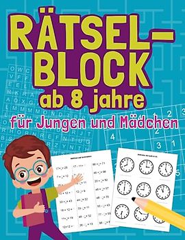 Rätselblock ab 8 Jahre jahre für Jungen und Mädchen: Spielen und lernen für kinder. Sudoku, Wortsuche, Kreuzworträtsel und vieles mehr.