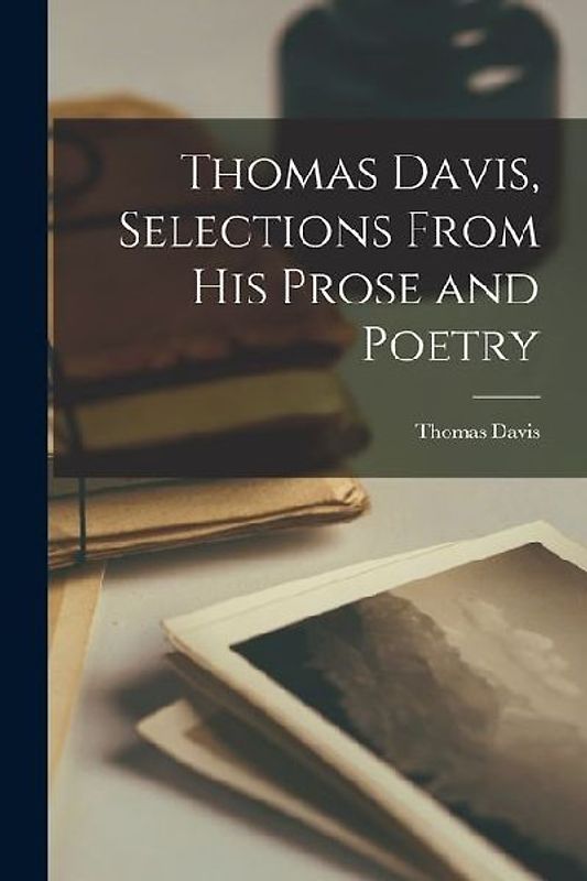 Thomas Davis, Selections From his Prose and Poetry