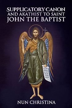 Supplicatory Canon to Saint John the Baptist