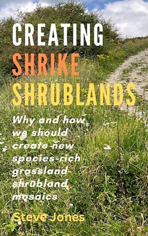 Creating Shrike Shrublands: Why and how we should create new species-rich grassland-shrubland mosaics