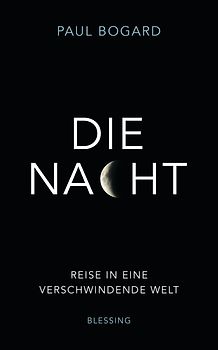 Die Nacht. Reise in eine verschwindende Welt