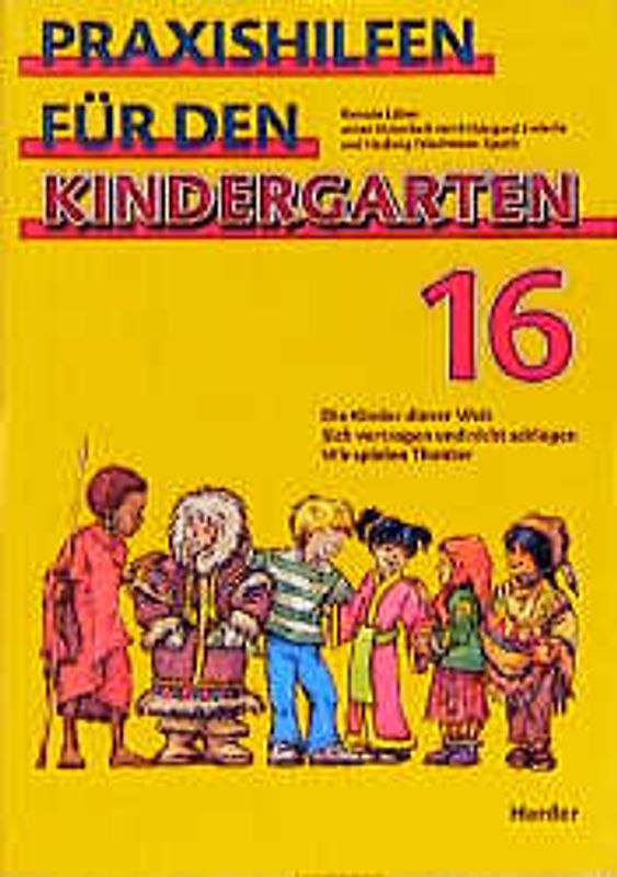 Praxishilfen für den Kindergarten. Stichwort "Planung" / Die Kinder dieser Welt /Sich vertragen und nicht schlagen /Wir spielen Theater