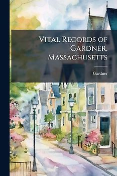Vital Records of Gardner, Massachusetts