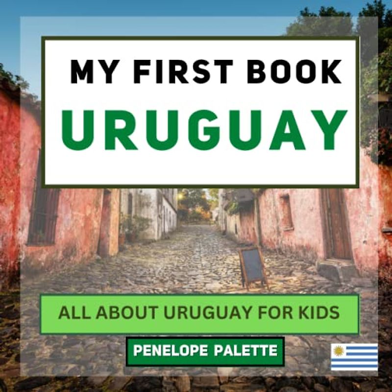 My First Book - Uruguay: All About Uruguay For Kids (My First Book - World Edition, Band 26)