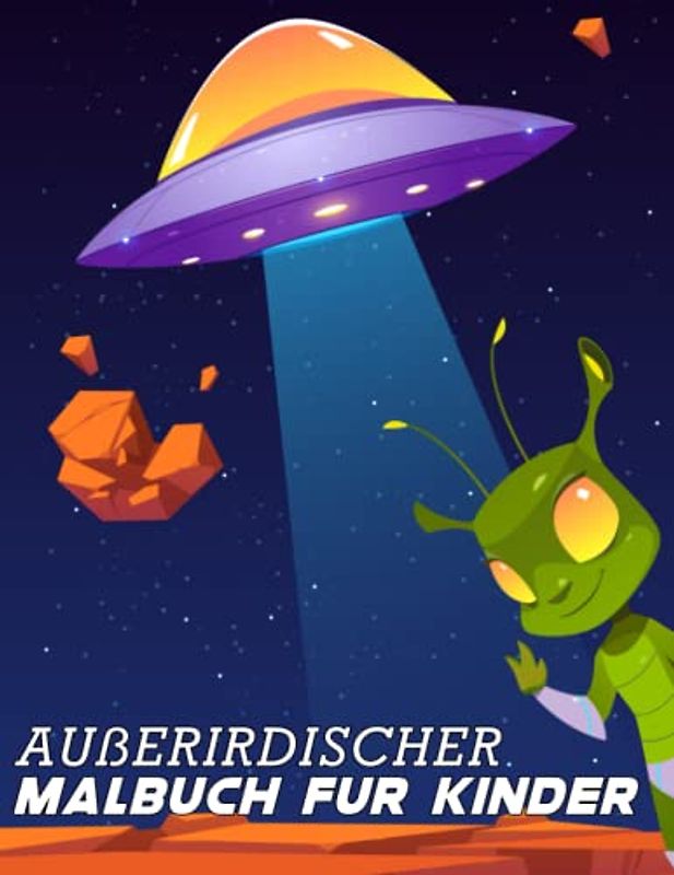 Außerirdischer Malbuch für Kinder: Fun Außerirdische Malvorlagen für Kinderjungen, entdecken Sie außerirdische Welten durch Färben.