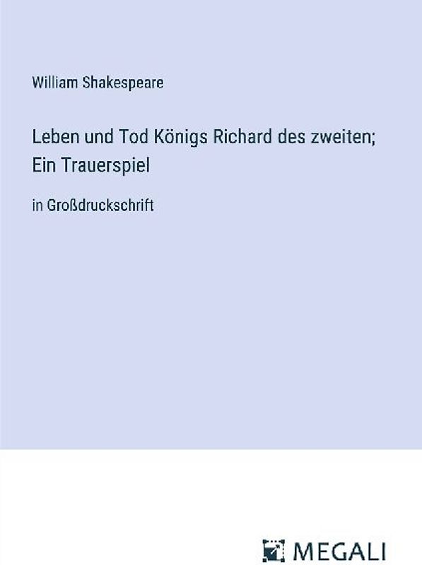 Leben und Tod Königs Richard des zweiten; Ein Trauerspiel