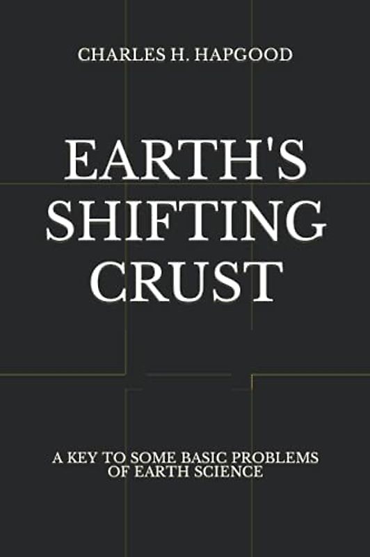 Earth's Shifting Crust: A Key To Some Basic Problems Of Earth Science