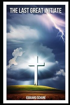 Jesus, The Last Great Initiate