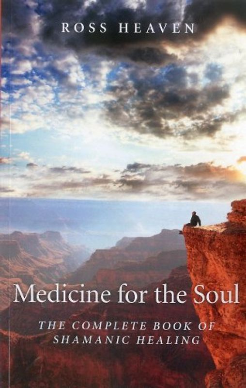 Medicine for the Soul - The Complete Book of Shamanic Healing