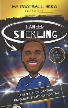 My Football Hero: Raheem Sterling biography for kids: Learn all about your favourite footballing star (My Football Hero - Football Biographies for Kids)