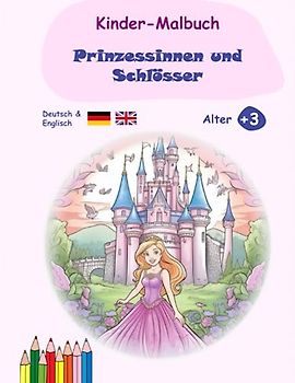 Malbuch für Kinder auf Deutsch und Englisch: Prinzessinnen und Schlösser (Kreative Abenteuer, Band 1)