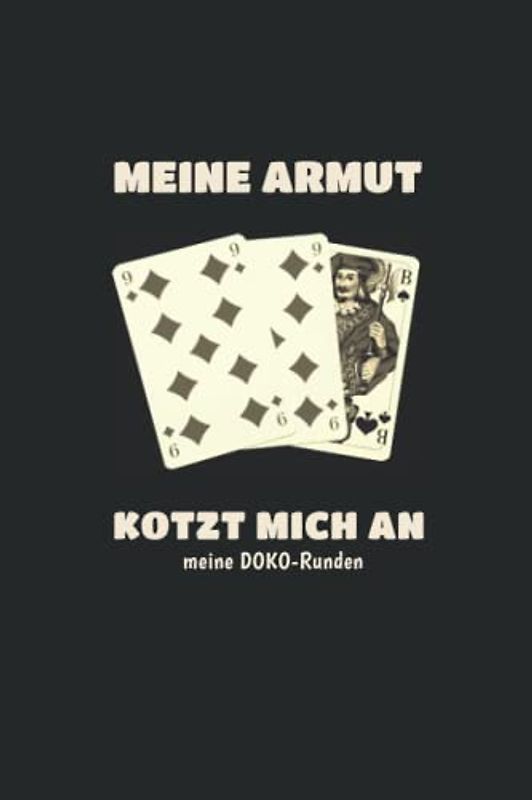 Doppelkopf Punktebuch - MEINE ARMUT KOTZT MICH AN- meine DOKO-Runden: DAS Geschenk für DOKO-Spieler: Doppelkopf Buch Punkteliste Spielblock - Ergebnisblock liniert