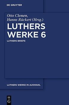 Martin Luther: Luthers Werke in Auswahl / Luthers Briefe