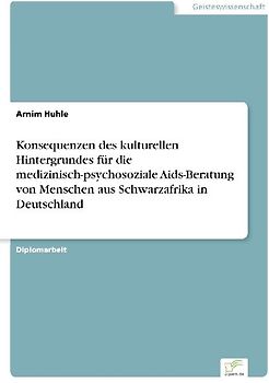 Konsequenzen des kulturellen Hintergrundes für die medizinisch-psychosoziale Aids-Beratung von Menschen aus Schwarzafrika in Deutschland