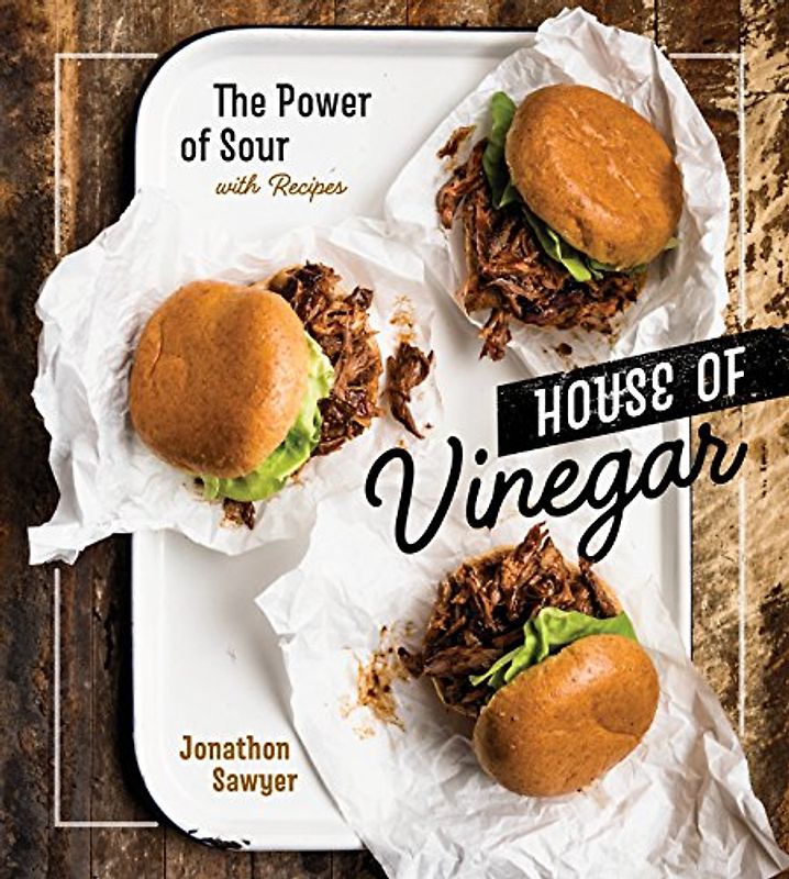 House of Vinegar: The Power of Sour, with Recipes [A Cookbook]