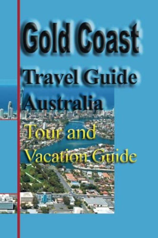Gold Coast Travel Guide Australia: Tour and Vacation Guide