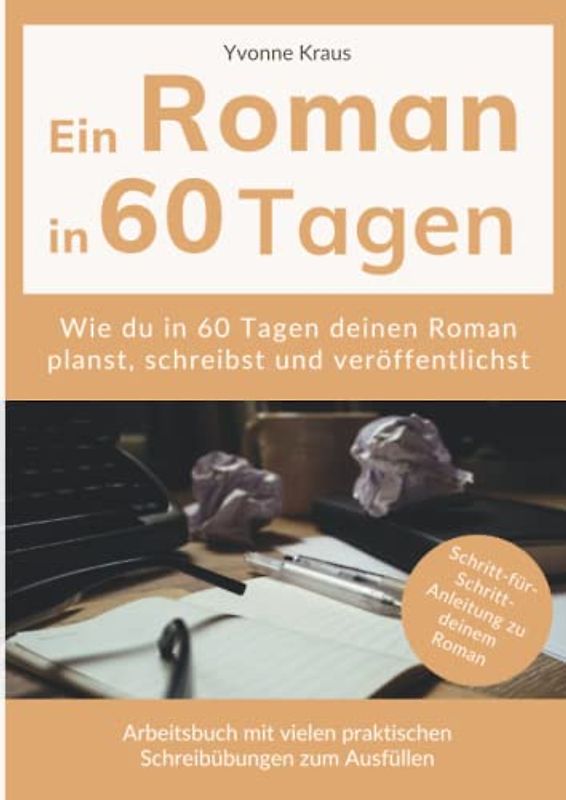 Ein Roman in 60 Tagen: Schritt-für-Schritt-Anleitung zu deinem Roman