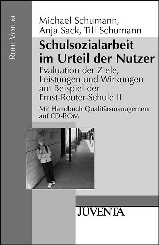 Schulsozialarbeit im Urteil der Nutzer. Evaluation der Ziele, Leistungen und Wirkungen am Beispiel der Ernst-Reuter-Schule II (mit Handbuch Qualitätsmanagement auf CD-Rom)