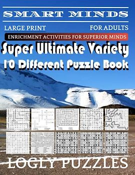 Smart Minds -Variety 10 Different Puzzle Book For Adults: Ultimate Variety Puzzles Large-Print Word Search, Word Maze .Word Spiral ,Word Angles, ... Crossword And Sudoku Easy , Medium And Hard