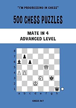 500 Chess Puzzles, Mate in 4, Advanced Level: Solve chess problems and improve your tactical chess skills (I'm progressing in Chess, Band 4)