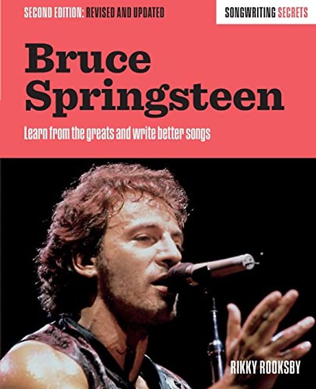 Bruce Springsteen: Learn From the Greats and Write Better Songs (Songwriting Secrets)